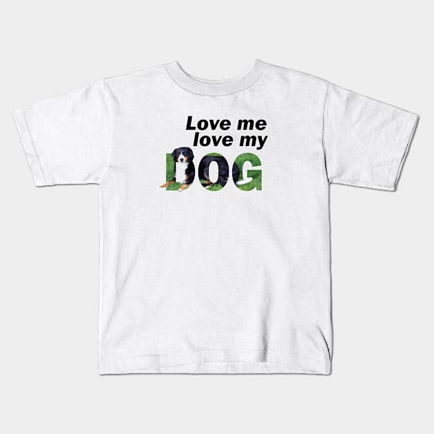 Love me love my dog - Bernese mountain dog oil painting word art Kids T-Shirt by DawnDesignsWordArt